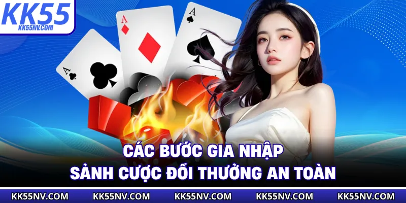 Các bước gia nhập sảnh cược đổi thưởng an toàn