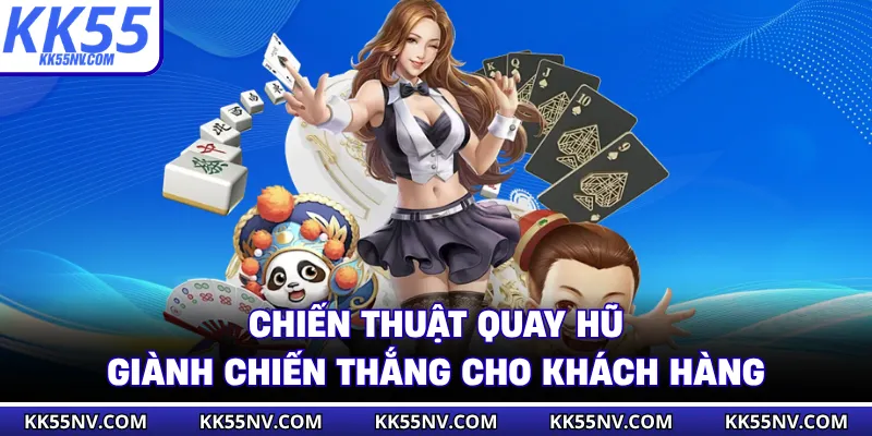Chiến thuật quay hũ giành chiến thắng cho khách hàng