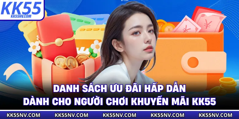 Danh sách ưu đãi hấp dẫn dành cho người chơi khuyến mãi KK55