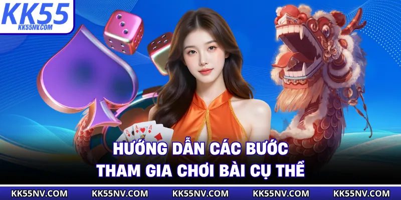 Hướng dẫn các bước tham gia chơi bài cụ thể