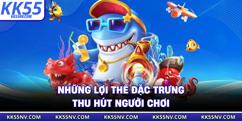 Những lợi thế đặc trưng thu hút người chơi