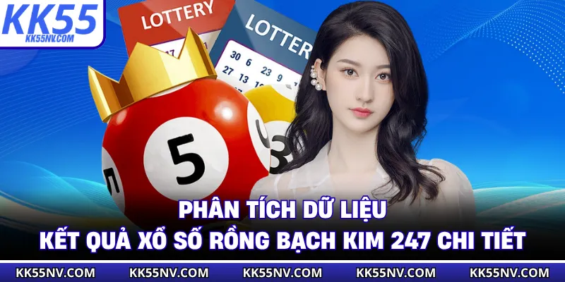 Phân tích dữ liệu kết quả xổ số rồng bạch kim 247 chi tiết