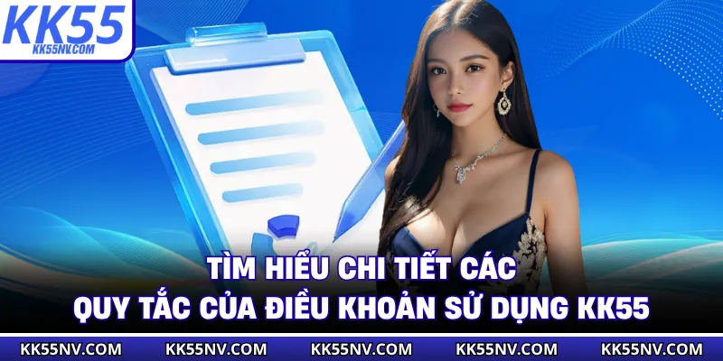 Tìm hiểu chi tiết các quy tắc của điều khoản sử dụng KK55