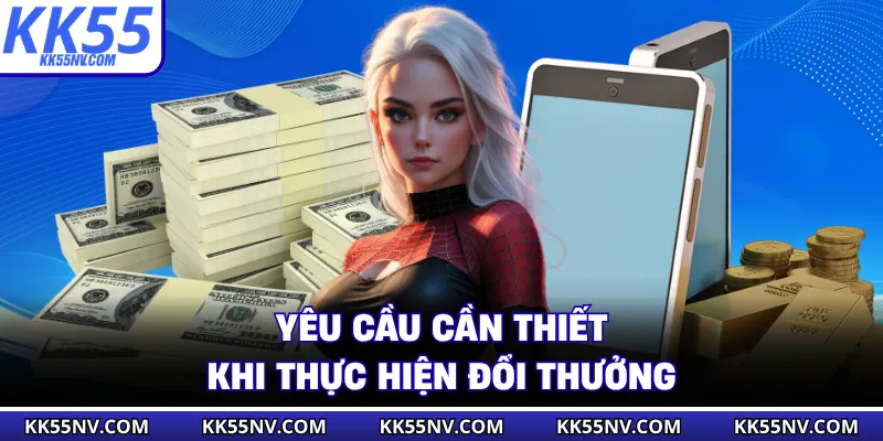 Yêu cầu cần thiết khi thực hiện đổi thưởng